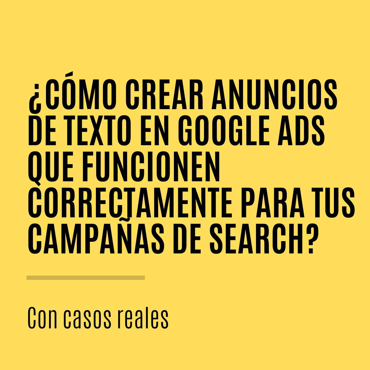¿Cómo crear anuncios de texto en Google Ads que funcionen correctamente para tus campañas de Search?
